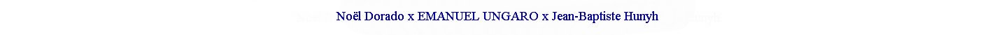 Noël Dorado x Emanuel Ungaro x Jean-Baptiste Hunyh